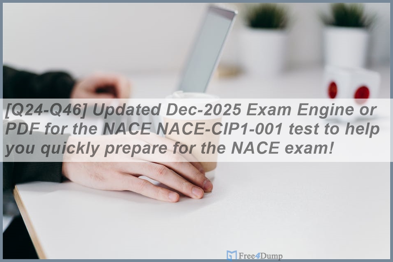 [Q24-Q46] Updated Dec-2025 Exam Engine or PDF for the NACE NACE-CIP1 ...